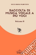 Raccolta di musica vocale a più voci. Nuova ediz.. Vol. 2 libro