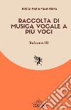 Raccolta di musica vocale a più voci. Nuova ediz.. Vol. 3 libro di Palmitesta Rocca Maria