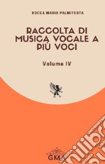 Raccolta di musica vocale a più voci. Nuova ediz.. Vol. 4 libro