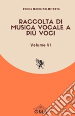 Raccolta di musica vocale a più voci. Nuova ediz.. Vol. 6 libro