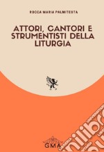 Attori, cantori e strumentisti della liturgia. Nuova ediz. libro