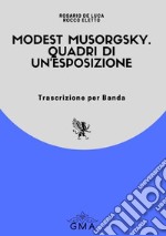 Modest Musorgsky. Quadri di un'esposizione. Trascrizione per banda. Nuova ediz. libro