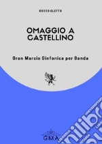 Omaggio a Castellino. Gran marcia sinfonica per banda libro