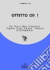 Ottetto op. 1. Per flauto; oboe; clarinetto; fagotto; corno; tromba; trombone e contrabbasso libro di Eletto Rocco