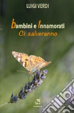 Bambini e innamorati ci salveranno libro