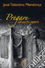 Pregare ad occhi aperti libro