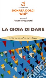 La gioia di dare. Incontro con Donata Dolci «Didi» libro