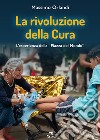 La rivoluzione della cura. L'esperienza della «Piazza del Mondo» libro di Orlandi Massimo