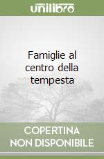 Famiglie al centro della tempesta libro