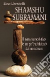 Shamshu Subramani. l senso umoristico (e un po' buddistico) del non essere libro di Cerritelli Rino