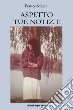 Aspetto tue notizie libro