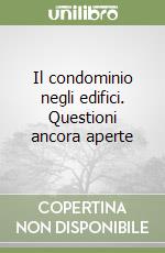 Il condominio negli edifici. Questioni ancora aperte