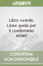 Libro vverde. Linee guida per il condominio smart