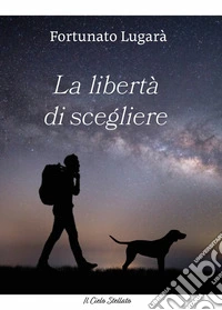 La libertà di scegliere libro