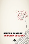 In punta di cuore libro di Santorelli Serena