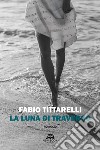 La luna di traverso libro di Tittarelli Fabio