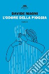 L'odore della pioggia libro di Magni Davide