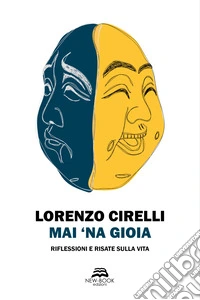 Mai 'na gioia. Riflessioni e risate sulla vita libro