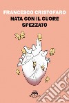 Nata con il cuore spezzato libro