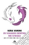 In viaggio dentro me stessa. Il mio cammino nel mondo della meditazione. Nuova ediz. libro