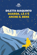 Guarda, là c'è anche il bene. Nuova ediz. libro