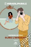 Oltre l'immagine libro di Bottino Antonino