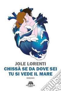 Chissà se da dove sei tu si vede il mare