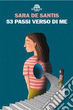 53 passi verso di me. Ediz. illustrata libro