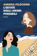 L'estate degli amori possibili. Nuova ediz. libro