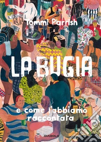 La bugia e come l'abbiamo raccontata