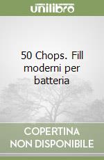 50 Chops. Fill moderni per batteria