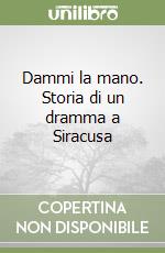 Dammi la mano. Storia di un dramma a Siracusa libro