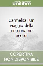 Carmelita. Un viaggio della memoria nei ricordi libro