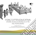 Forlì città educativa. Storie di asili e storie di città nel Novecento libro