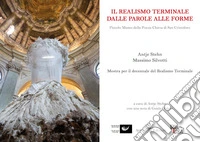 Il realismo terminale. Dalle parole alle forme. Mostra per il decennale del realismo terminale. Ediz. italiana e inglese libro