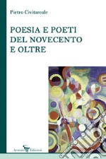 Poesia e poeti del Novecento e oltre libro