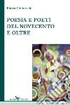 Poesia e poeti del Novecento e oltre libro