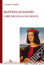 Raffaello Sanzio: i misteri della sua morte libro