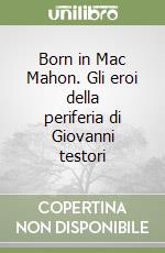 Born in Mac Mahon. Gli eroi della periferia di Giovanni testori libro