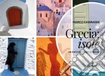 Grecia: Isole. Un racconto per immagini. Ediz. illustrata libro