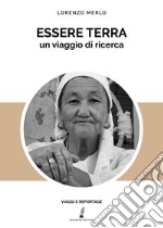 Essere terra. Un viaggio di ricerca libro