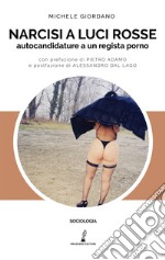 Narcisi a luci rosse. Autocandidature a un regista porno libro