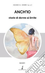 Anch'io. Storie di donne al limite