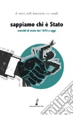 Sappiamo chi è Stato. Omicidi di Stato dal 1970 a oggi