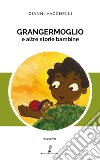 Grangermoglio e altre storie bambine libro di Vacchelli Gianni