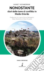 Nonostante. Diari dalle terre di conflitto in Medioriente libro