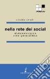 Nella rete dei social. Sfruttamento digitale e intelligenza collettiva libro