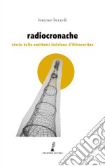 Radiocronache. Storie delle emittenti italofone d'Oltrecortina