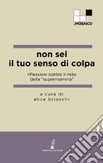 Non sei il tuo senso di colpa. Riflessioni contro il mito della «supermamma» libro