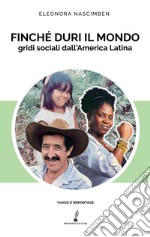 Finché duri il mondo. Gridi sociali dall'America Latina